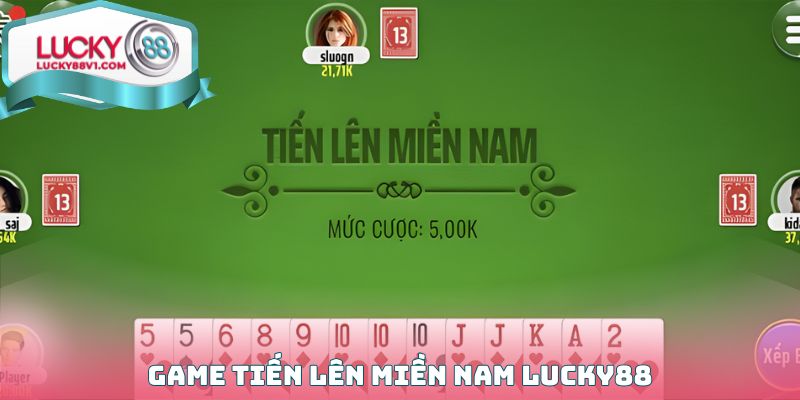 Game Tiến Lên miền Nam Lucky88