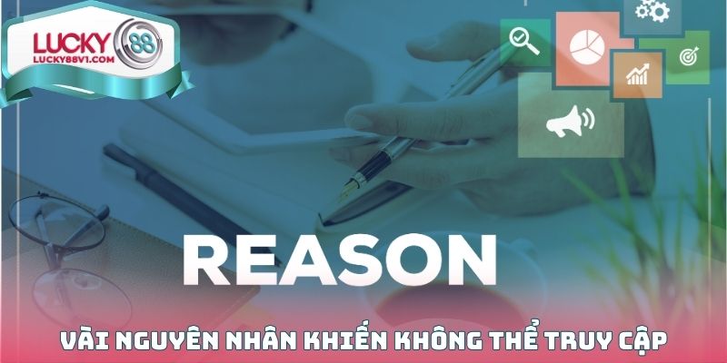 Một vài nguyên nhân khiến người dùng không thể truy cập vào hệ thống